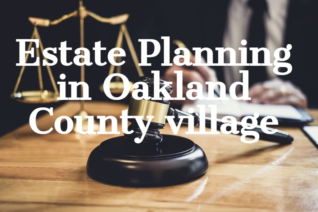 Estate Planning Law in Oakland County village, MI