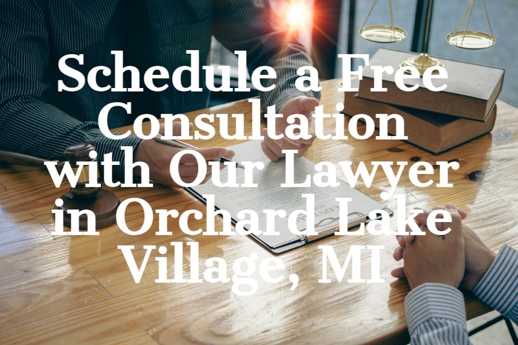 Schedule a Free Consultation with Our Lawyer in Orchard Lake Village, MI